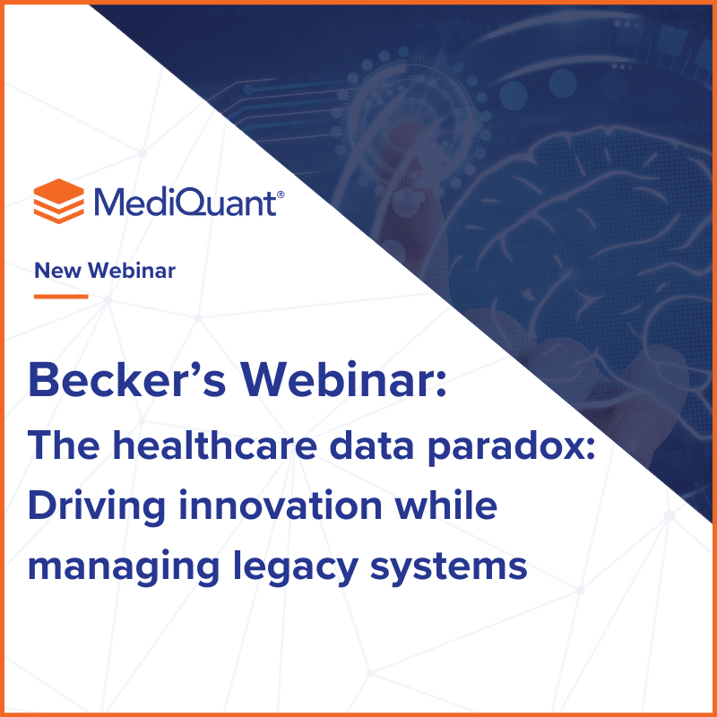 Becker’s Webinar | The Healthcare Data Paradox: Driving Innovation While Managing Legacy Systems