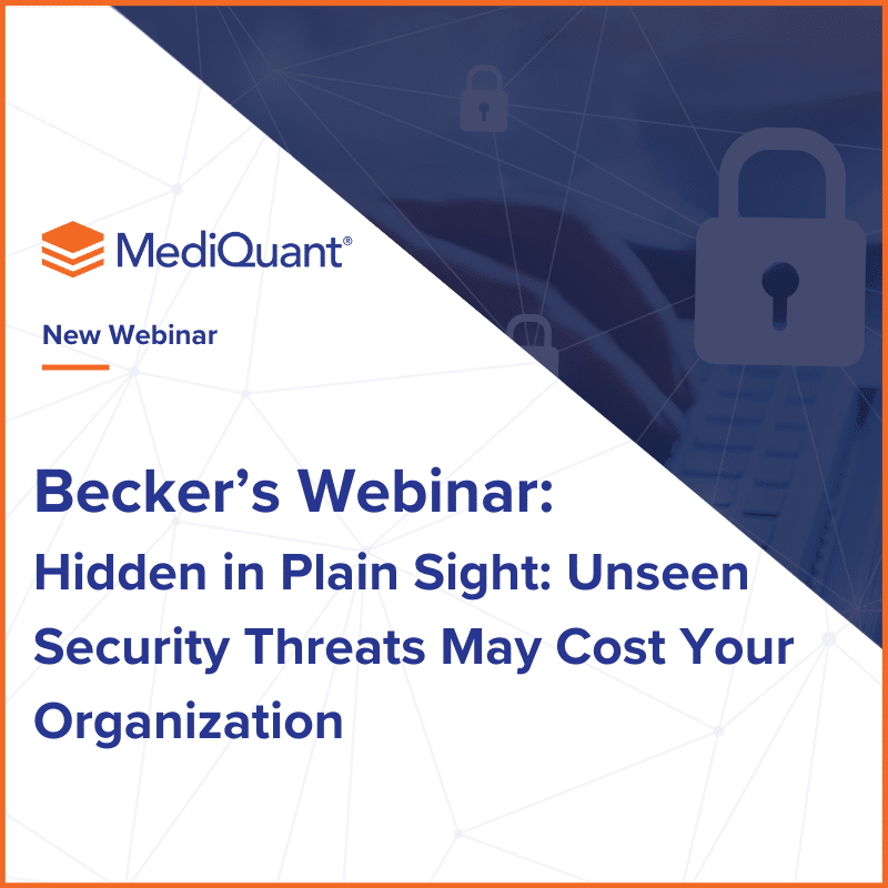 Becker’s Webinar | Hidden in Plain Sight: Unseen Security Threats May Cost Your Organization