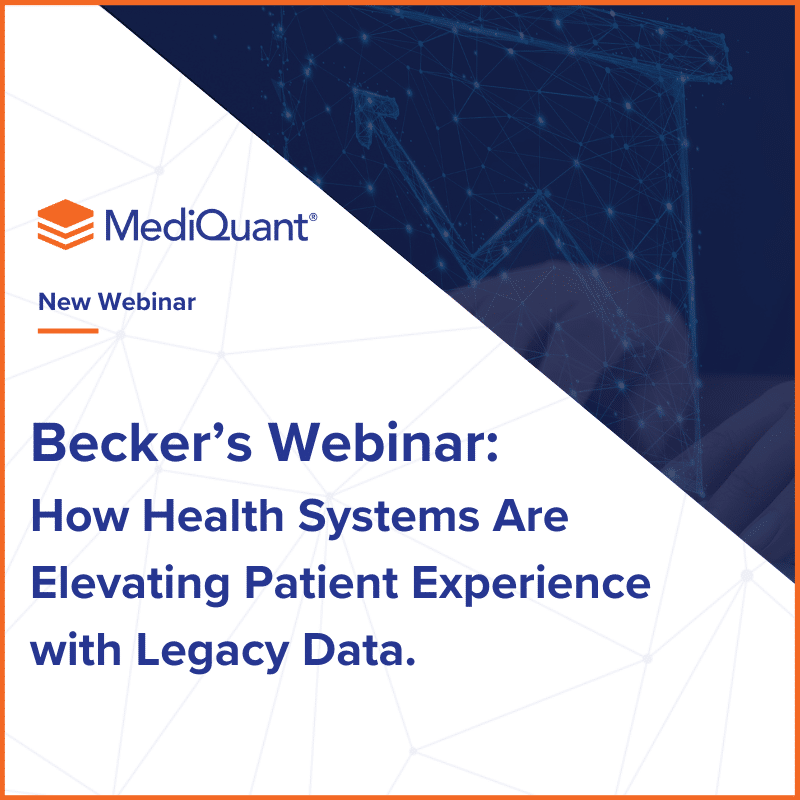 Becker’s Webinar | How Health Systems Are Elevating Patient Experience with Legacy Data